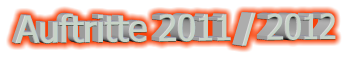 Auftritte 2011 / 2012